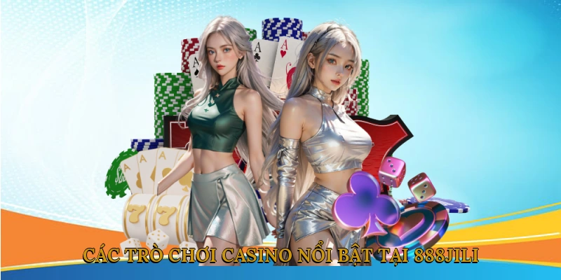 Các trò chơi casino nổi bật tại 888JILI
