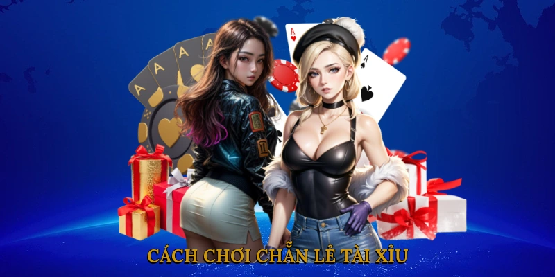 Cách chơi chẵn lẻ tài xỉu