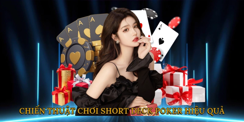 Chiến thuật chơi Short Deck Poker hiệu quả