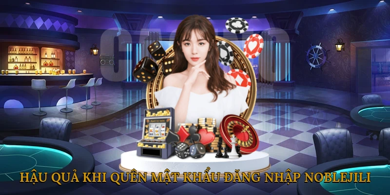 Hậu Quả Khi Quên Mật Khẩu Đăng Nhập NOBLEJILI