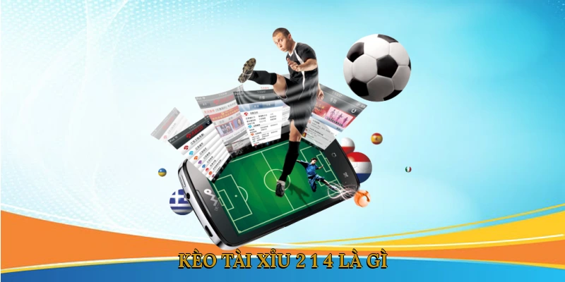 Kèo tài xỉu 2 1/4 là gì? (2.25 goals explained)