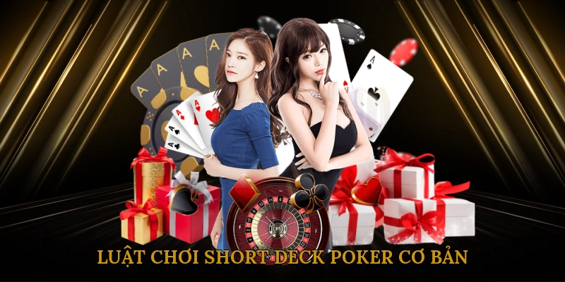 Luật chơi Short Deck Poker cơ bản