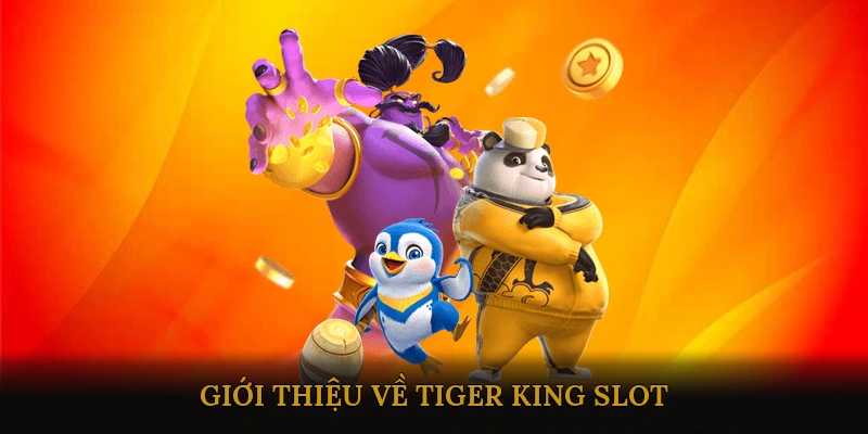Giới Thiệu Về Tiger King Slot