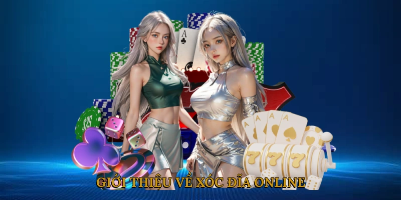 Giới Thiệu Về Xóc Đĩa Online
