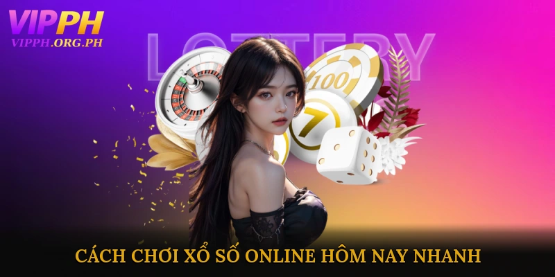 Cách Chơi Xổ Số Online Hôm Nay Nhanh