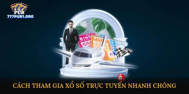 Cách tham gia xổ số trực tuyến nhanh chóng