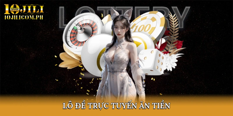 Lô đề trực tuyến ăn tiền