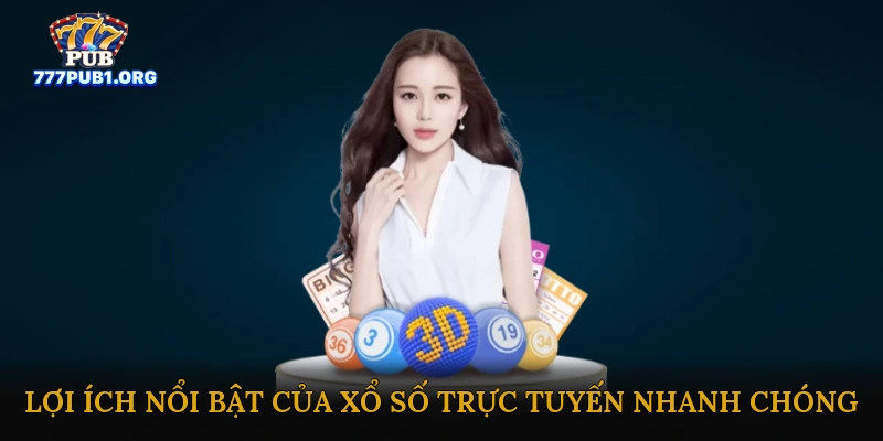 Lợi ích nổi bật của xổ số trực tuyến nhanh chóng