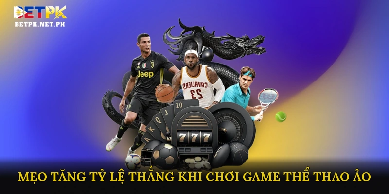 Mẹo Tăng Tỷ Lệ Thắng Khi Chơi Game Thể Thao Ảo