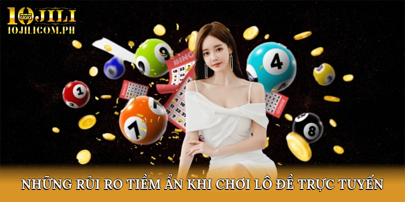 Những rủi ro tiềm ẩn khi chơi lô đề trực tuyến