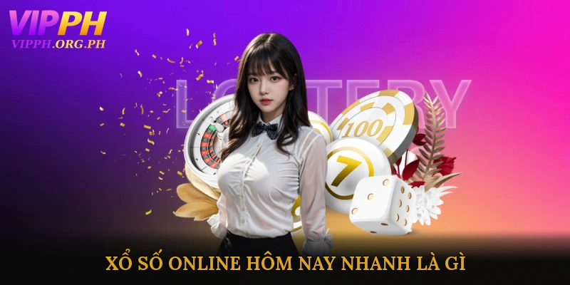 Xổ Số Online Hôm nay Nhanh Là Gì?