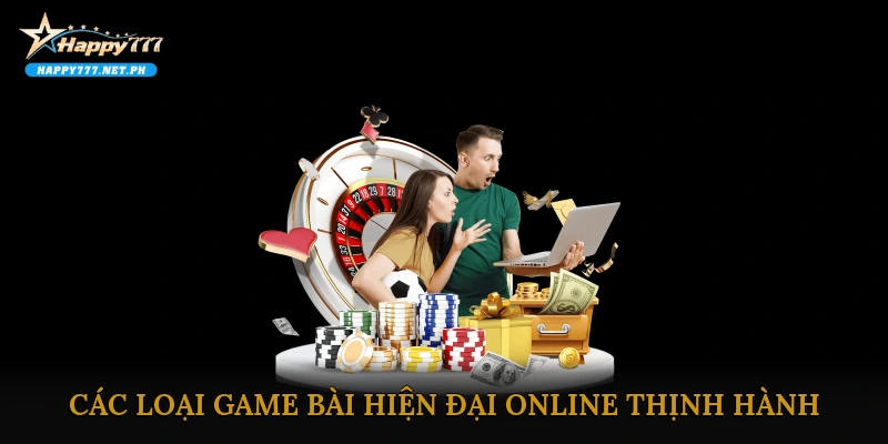 Các loại game bài hiện đại online thịnh hành