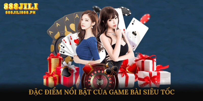 Đặc điểm nổi bật của game bài siêu tốc
