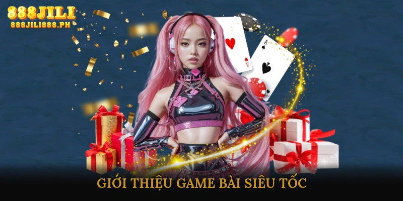 Giới thiệu game bài siêu tốc