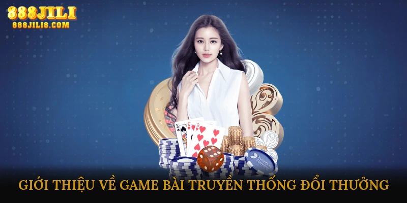 Giới thiệu về Game bài truyền thống đổi thưởng