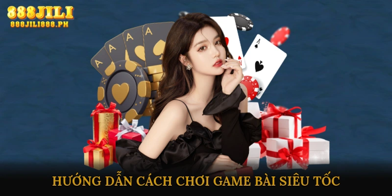 Hướng dẫn cách chơi game bài siêu tốc