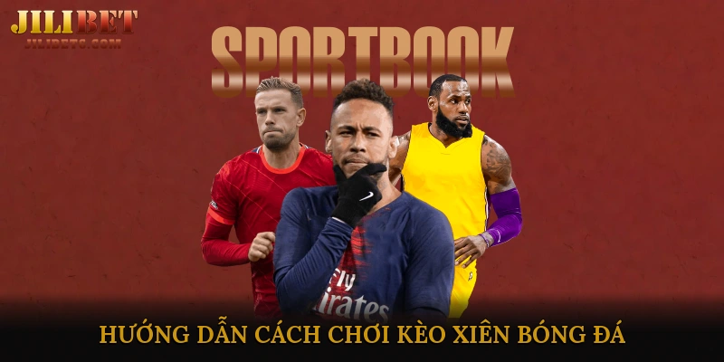 Hướng dẫn cách chơi kèo xiên bóng đá cho người mới