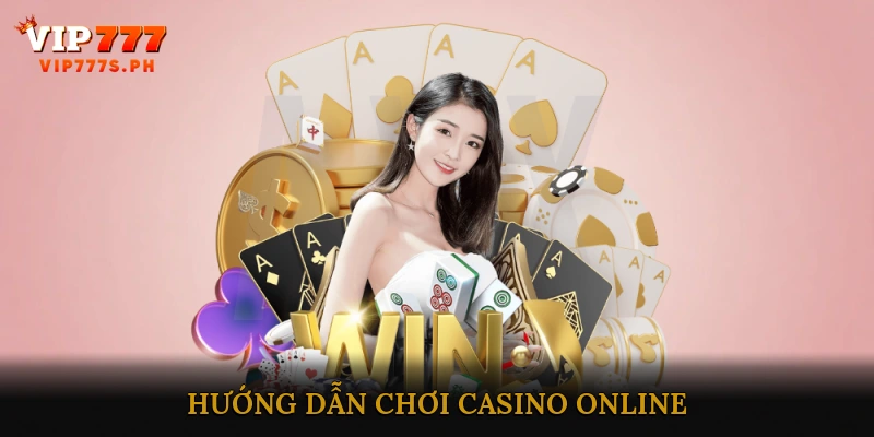 Hướng Dẫn Chơi Casino Online