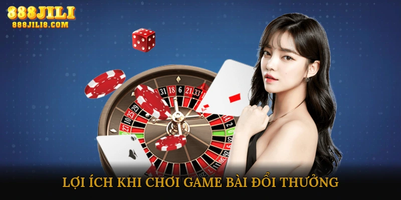 Lợi ích khi chơi game bài đổi thưởng