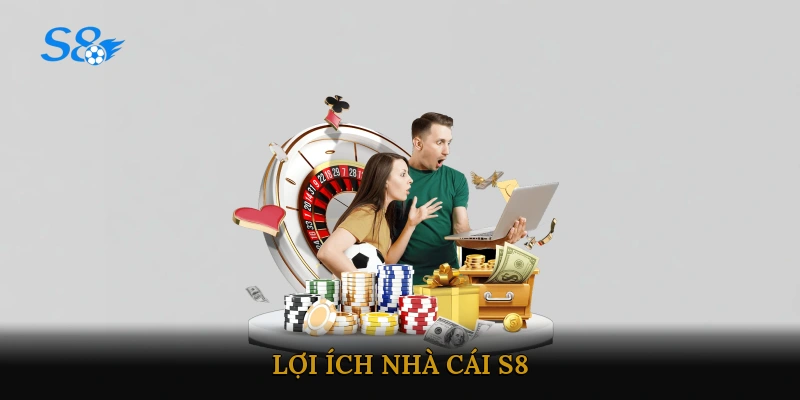 Lợi ích chơi nhà cái S8
