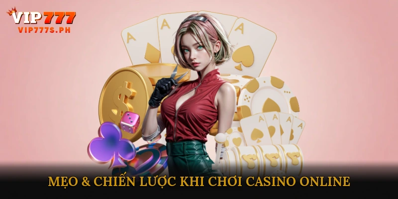 Mẹo & Chiến Lược Khi Chơi Casino Online