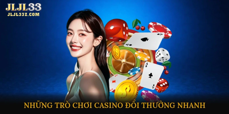 Những trò chơi casino đổi thưởng nhanh phổ biến nhất
