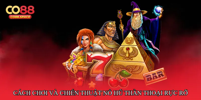 Cách chơi và chiến thuật Nổ hũ thần thoại rực rỡ