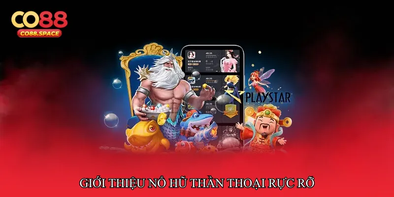 Giới thiệu Nổ hũ thần thoại rực rỡ