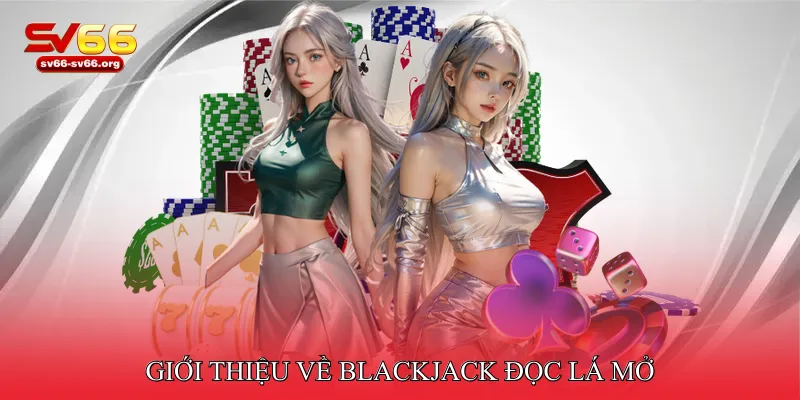 Giới thiệu về Blackjack đọc lá mở