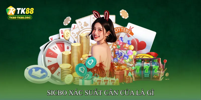 Sicbo Xác Suất Cân Cửa Là Gì