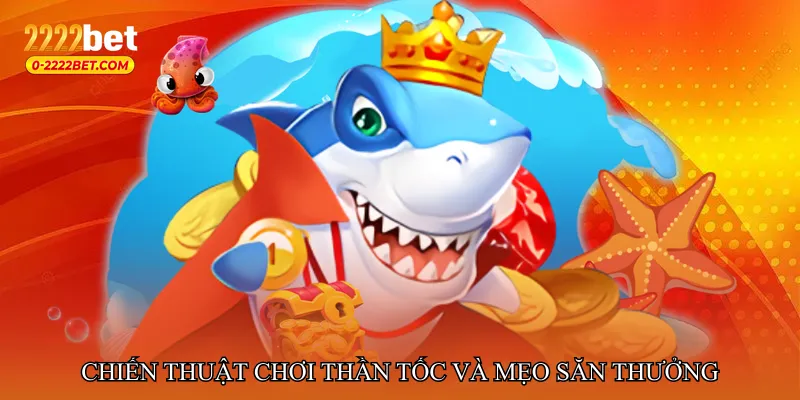 Chiến thuật chơi thần tốc và mẹo săn thưởng