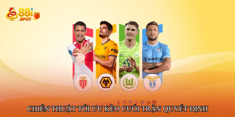 Chiến thuật tối ưu Kèo cuối trận quyết định
