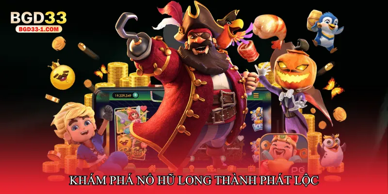 Khám phá Nổ hũ long thành phát lộc