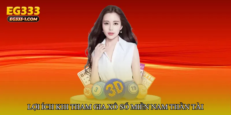 Lợi ích khi tham gia Xổ số miền Nam thần tài