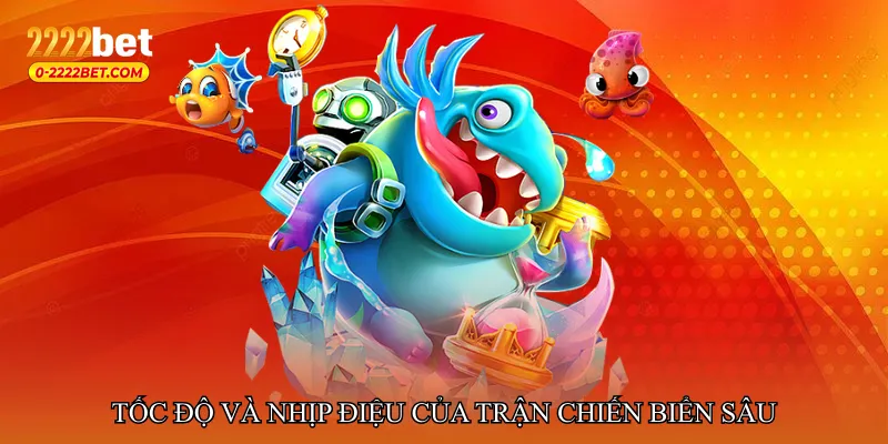 Tốc độ và nhịp điệu của trận chiến biển sâu