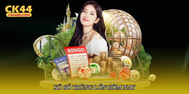 Xổ số trúng lớn hôm nay