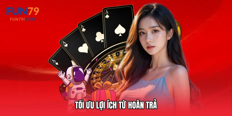 Tối ưu lợi ích từ hoàn trả