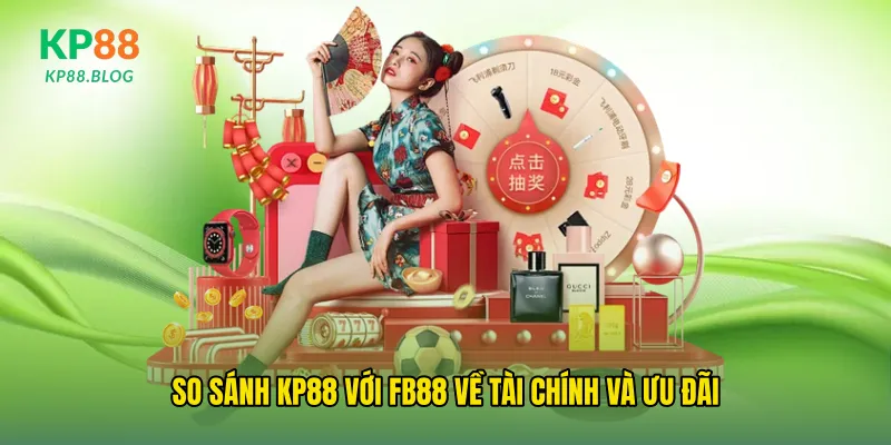 So sánh kp88 với fb88 về tài chính và ưu đãi